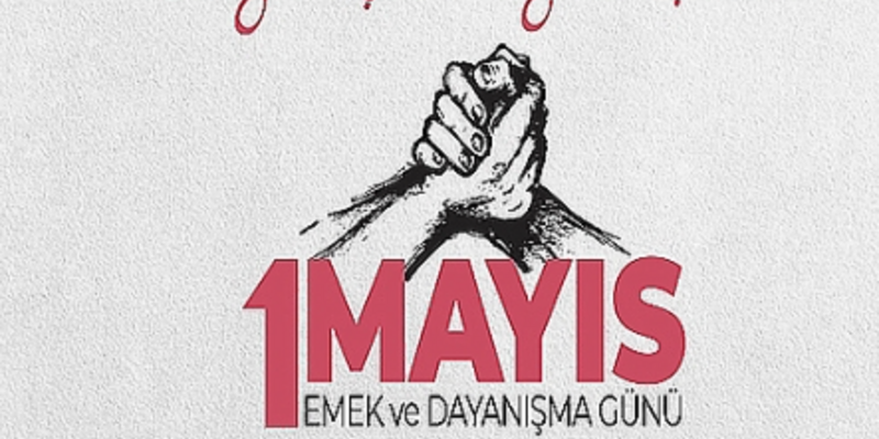 1 Mayıs: Emek, Dayanışma Ve Mücadele 1 Mayıs: Emek, Dayanışma Ve Mücadele