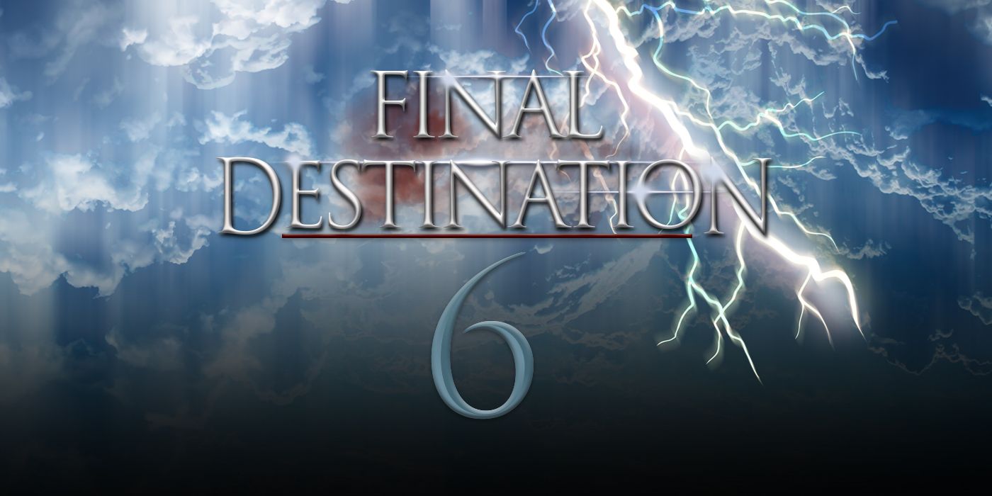 $30 Million+ Opening? Analyzing Final Destination 6's Box Office Potential $30 Million+ Opening? Analyzing Final Destination 6's Box Office Potential