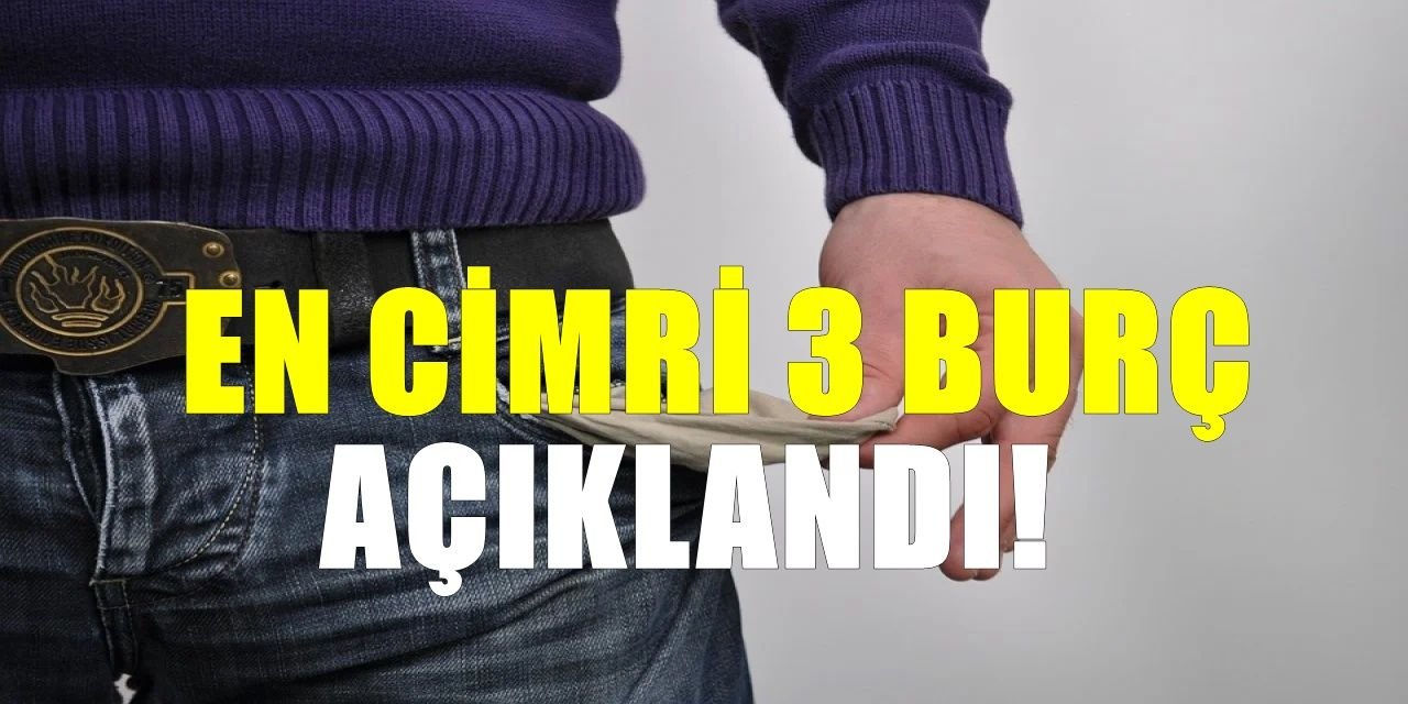 En Cimri 3 Burç: Sürpriz Sonuçlar En Cimri 3 Burç: Sürpriz Sonuçlar