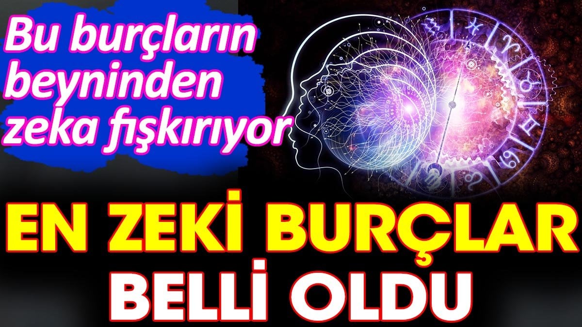 En Zeki Burçlar Sıralaması: Akıl, Zeka Ve Başarı En Zeki Burçlar Sıralaması: Akıl, Zeka Ve Başarı