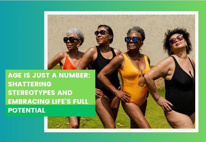 Is Age Just A Number?  Challenging Ageist Stereotypes And Assumptions